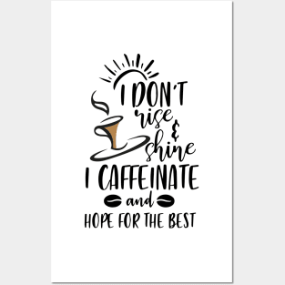 I Don't Rise And Shine I Caffeinate And Hope For The Best , Funny Coffee Lover Saying Posters and Art